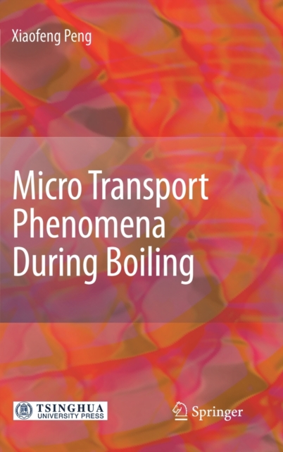 Micro Transport Phenomena During Boiling, Hardback Book