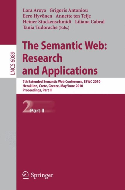 The Semantic Web : 7th European Semantic Web Conference, ESW 2010, Heraklion, Crete, Greece, May 30 - June 3, 2010, Proceedings Part II, Paperback Book