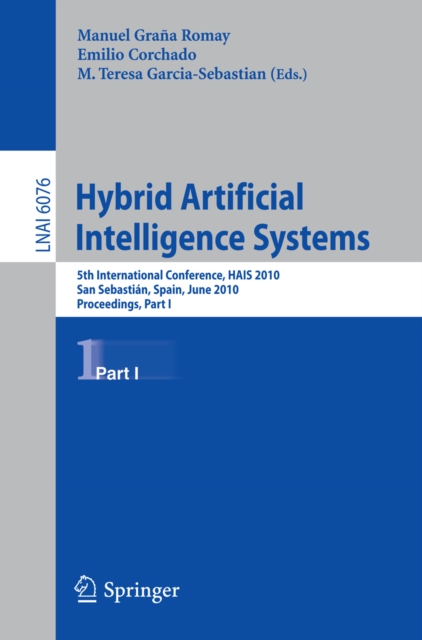 Hybrid Artificial Intelligent Systems, Part I : 5th International Conference, HAIS 2010, San Sebastian, Spain, June 23-25, 2010. Proceedings, PDF eBook