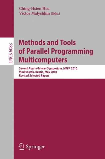 Methods and Tools of Parallel Programming Multicomputers : Second Russia-Taiwan Symposium, MTPP 2010, Vladivostok, Russia, May 16-19, 2010, Revised Selected Papers, Paperback Book