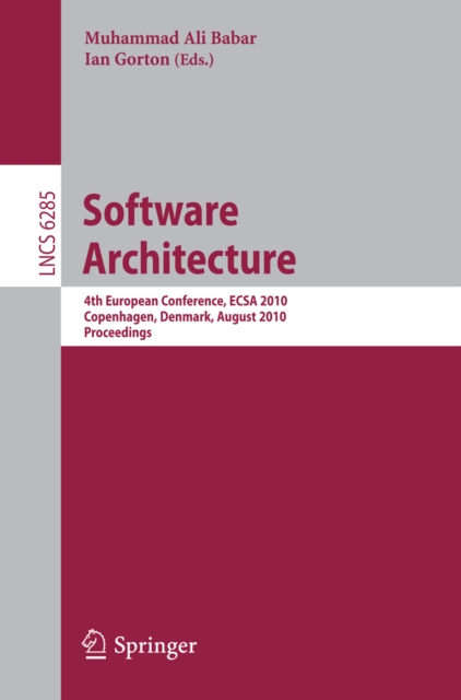 Software Architecture : 4th European Conference , ECSA 2010, Copenhagen, Denmark, August 23-26, 2010, Proceedings, PDF eBook