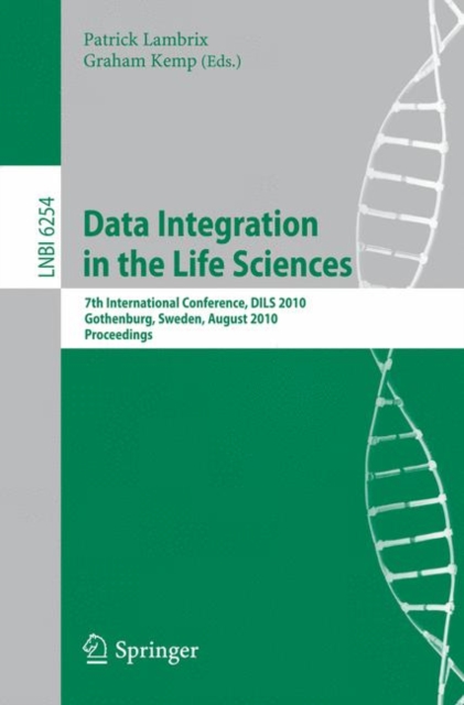 Data Integration in the Life Sciences : 7th International Conference, DILS 2010, Gothenburg, Sweden, August 25-27, 2010 : Proceedings, Paperback Book