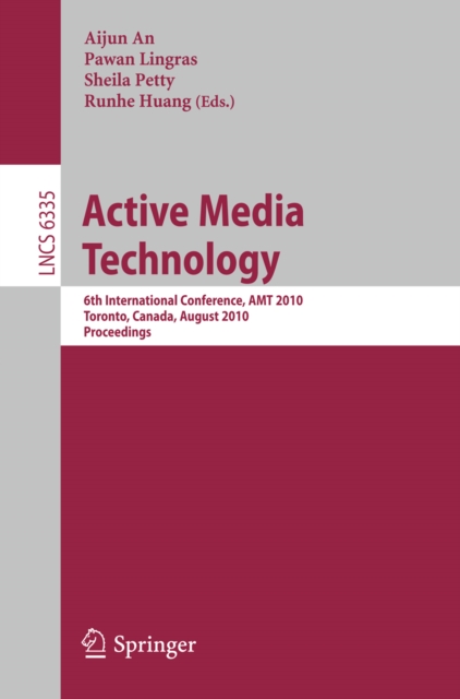 Active Media Technology : 6th International Conference, AMT 2010, Toronto, Canada, August 28-30, 2010, Proceedings, PDF eBook