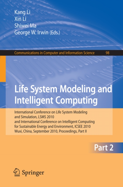 Life System Modeling and Intelligent Computing : International Conference on Life System Modeling and Simulation, LSMS 2010, and International Conference on Intelligent Computing for Sustainable Energ, PDF eBook