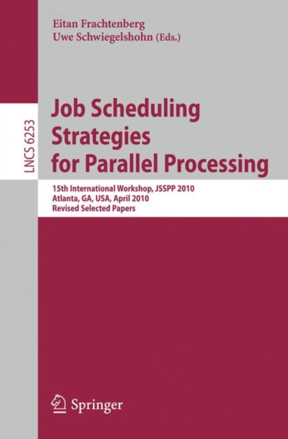 Job Scheduling Strategies for Parallel Processing : 15th International Workshop, Jsspp 2010, Atlanta, Ga, USA, April 23, 2010, Revised Selected Papers, Paperback Book