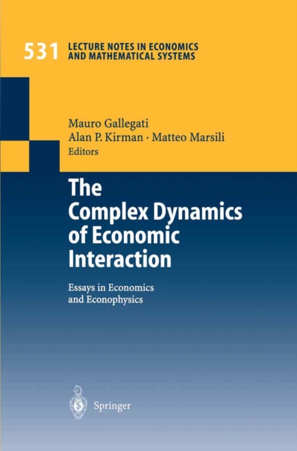 The Complex Dynamics of Economic Interaction : Essays in Economics and Econophysics, PDF eBook