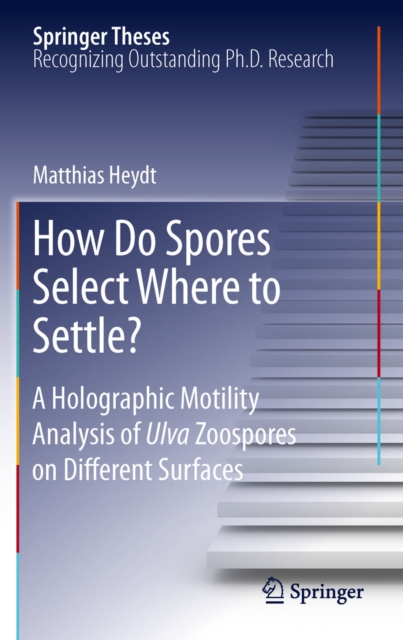 How Do Spores Select Where to Settle? : A Holographic Motility Analysis of Ulva Zoospores on Different Surfaces, PDF eBook