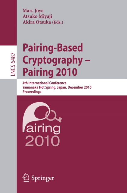 Pairing-Based Cryptography - Pairing 2010 : 4th International Conference, Yamanaka Hot Spring, Japan, December 13-15, 2010, Proceedings, PDF eBook