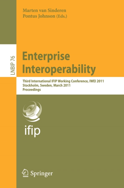 Enterprise Interoperability : Third International IFIP Working Conference, IWEI 2011, Stockholm, Sweden, March 23-24, 2011, Proceedings, PDF eBook