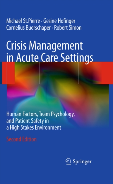 Crisis Management in Acute Care Settings : Human Factors, Team Psychology, and Patient Safety in a High Stakes Environment, PDF eBook