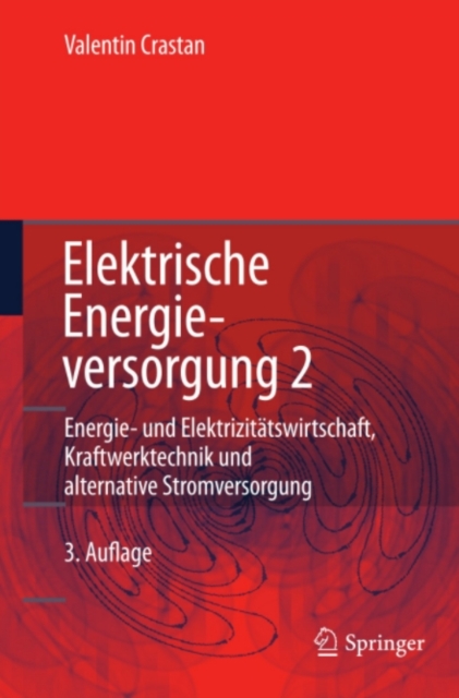 Elektrische Energieversorgung 2 : Energiewirtschaft und Klimaschutz Elektrizitatswirtschaft, Liberalisierung Kraftwerktechnik und alternative Stromversorgung, chemische Energiespeicherung, PDF eBook