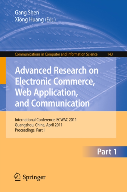 Advanced Research on Electronic Commerce, Web Application, and Communication : International Conference, ECWAC 2011, Guangzhou, China, April 16-17, 2011. Proceedings, Part I, PDF eBook