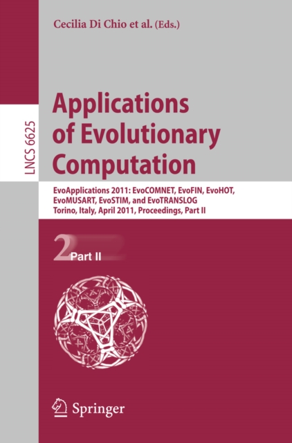 Applications of Evolutionary Computation : EvoApplications 2011: EvoCOMNET, EvoFIN, EvoHOT, EvoMUSART, EvoSTIM, and EvoTRANSLOG, Torino, Italy, April 27-29, 2011, Proceedings, Part II, PDF eBook
