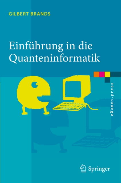 Einfuhrung in die Quanteninformatik : Quantenkryptografie, Teleportation und Quantencomputing, PDF eBook