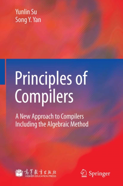 Principles of Compilers : A New Approach to Compilers Including the Algebraic Method, PDF eBook