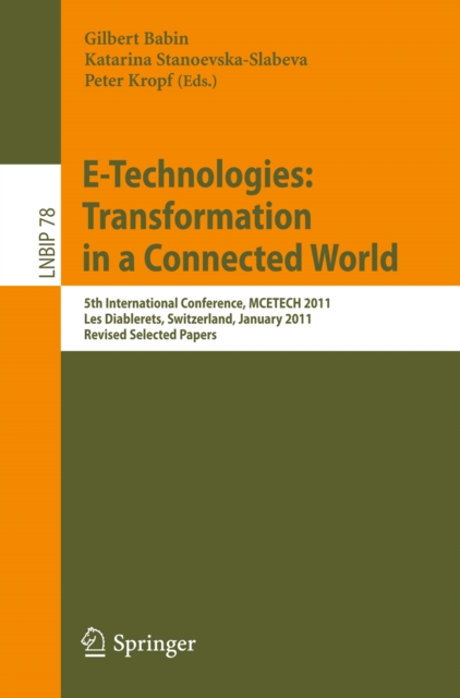 E-Technologies: Transformation in a Connected World : 5th International Conference, MCETECH 2011, Les Diablerets, Switzerland, January 23-26, 2011, Revised Selected Papers, PDF eBook