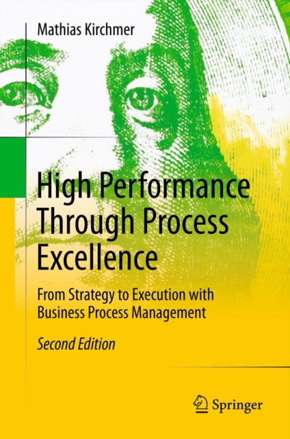 High Performance Through Process Excellence : From Strategy to Execution with Business Process Management, PDF eBook