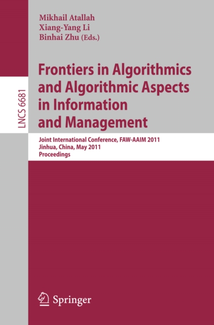 Frontiers in Algorithmics and Algorithmic Aspects in Information and Management : Joint International Conference, FAW-AAIM 2011, Jinhua, China, May 28-31, 2011, Proceedings, PDF eBook