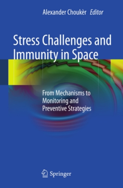 Stress Challenges and Immunity in Space : From Mechanisms to Monitoring and Preventive Strategies, PDF eBook
