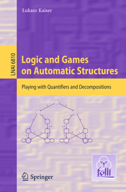 Logic and Games on Automatic Structures : Playing with Quantifiers and Decompositions, PDF eBook