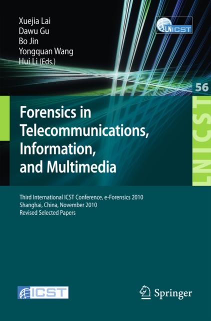 Forensics in Telecommunications, Information and Multimedia : Third International ICST Conference, e-Forensics 2010, Shanghai, China, November 11-12, 2010, Revised Selected Papers, PDF eBook
