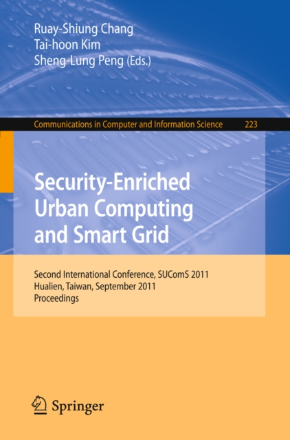 Security-Enriched Urban Computing and Smart Grid : Second International Conference, SUComS 2011, Hualien, Taiwan, September 21-23, 2011. Proceedings, PDF eBook