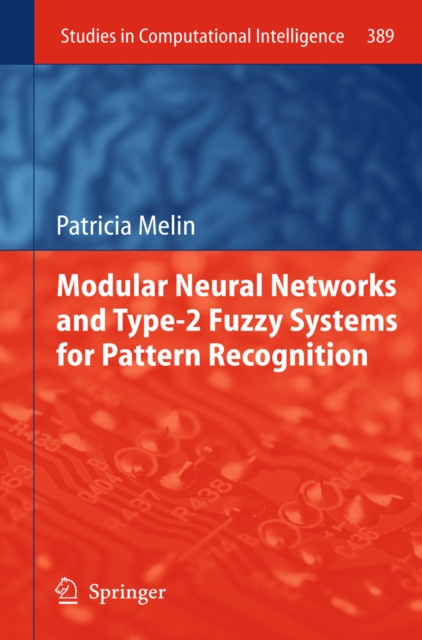 Modular Neural Networks and Type-2 Fuzzy Systems for Pattern Recognition, PDF eBook