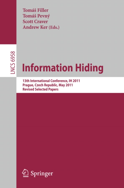 Information Hiding : 13th International Conference, IH 2011, Prague, Czech Republic, May 18-20, 2011, Revised Selected Papers, PDF eBook