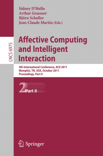 Affective Computing and Intelligent Interaction : Fourth International Conference, ACII 2011, Memphis,TN, USA, October 9-12, 2011; Proceedings, Part II, PDF eBook