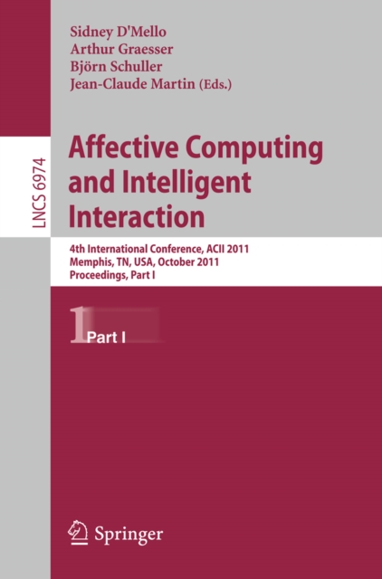 Affective Computing and Intelligent Interaction : Fourth International Conference, ACII 2011, Memphis, TN, USA, October 9-12, 2011, Proceedings, Part I, PDF eBook