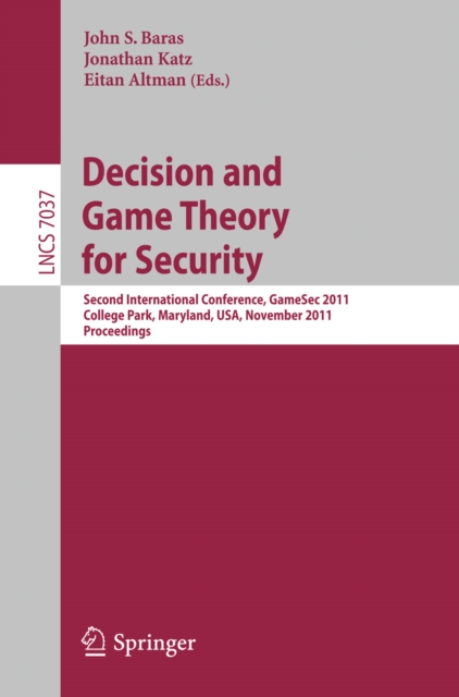 Decision and Game Theory for Security : Second International Conference, GameSec 2011, College Park, MD, Maryland, USA, November 14-15, 2011, Proceedings, PDF eBook
