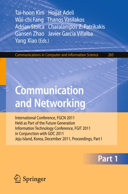 Communication and Networking : International Conference, FGCN 2011, Held as Part of the Future Generation Information Technology Conference, FGIT 2011, in Conjunction with GDC 2011, Jeju Island, Korea, PDF eBook