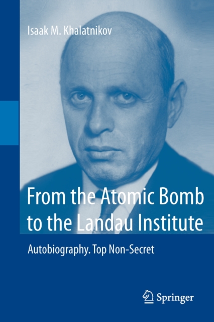 From the Atomic Bomb to the Landau Institute : Autobiography. Top Non-Secret, Hardback Book