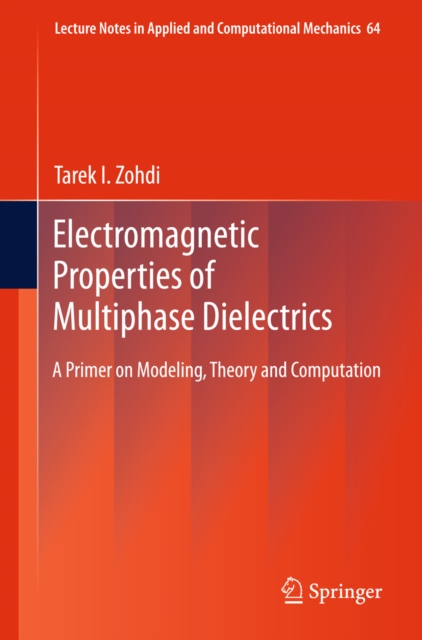 Electromagnetic Properties of Multiphase Dielectrics : A Primer on Modeling, Theory and Computation, PDF eBook