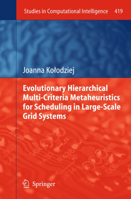 Evolutionary Hierarchical Multi-Criteria Metaheuristics for Scheduling in Large-Scale Grid Systems, PDF eBook