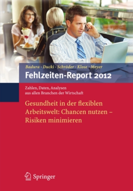 Fehlzeiten-Report 2012 : Gesundheit in der flexiblen Arbeitswelt: Chancen nutzen - Risiken minimieren, PDF eBook