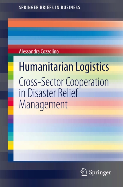 Humanitarian Logistics : Cross-Sector Cooperation in Disaster Relief Management, PDF eBook