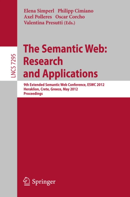 The Semantic Web: Research and Applications : 9th Extended Semantic Web Conference, ESWC 2012, Heraklion, Crete, Greece, May 27-31, 2012, Proceedings, PDF eBook