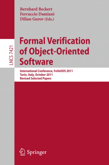 Formal Verification of Object-Oriented Software : International Conference, FoVeOO 2011, Turin, Italy, October 5-7, 2011, Revised Selected Papers, PDF eBook