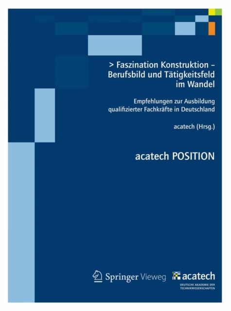 Faszination Konstruktion - Berufsbild und Tatigkeitsfeld im Wandel : Empfehlungen zur Ausbildung qualifizierter Fachkrafte in Deutschland, PDF eBook