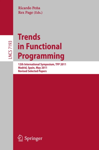 Trends in Functional Programming : 12th International Symposium, TFP 2011, Madrid, Spain, May 16-18, 2011, Revised Selected Papers, PDF eBook