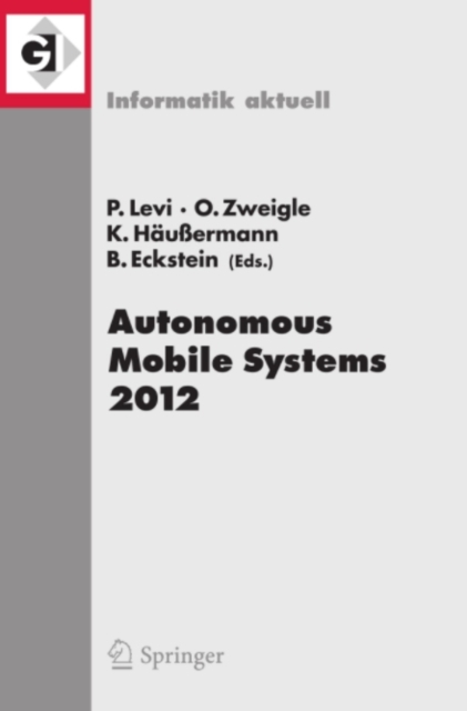 Autonomous Mobile Systems 2012 : 22. Fachgesprach Stuttgart, 26. bis 28. September 2012, PDF eBook