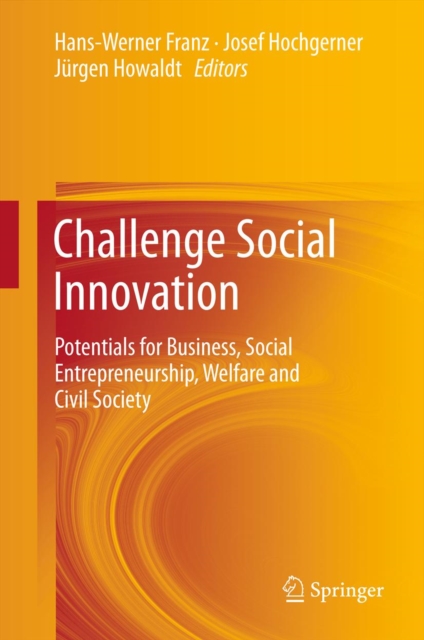 Challenge Social Innovation : Potentials for Business, Social Entrepreneurship, Welfare and Civil Society, PDF eBook