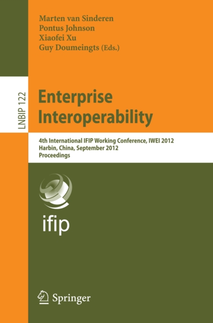 Enterprise Interoperability : 4th International IFIP Working Conference, IWEI 2012, Harbin, China, September 6-7, 2012, Proceedings, PDF eBook