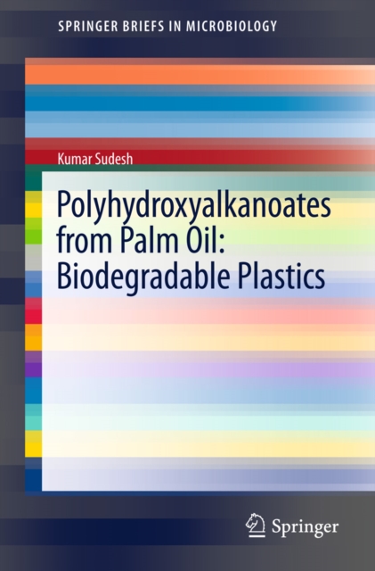 Polyhydroxyalkanoates from Palm Oil: Biodegradable Plastics, PDF eBook