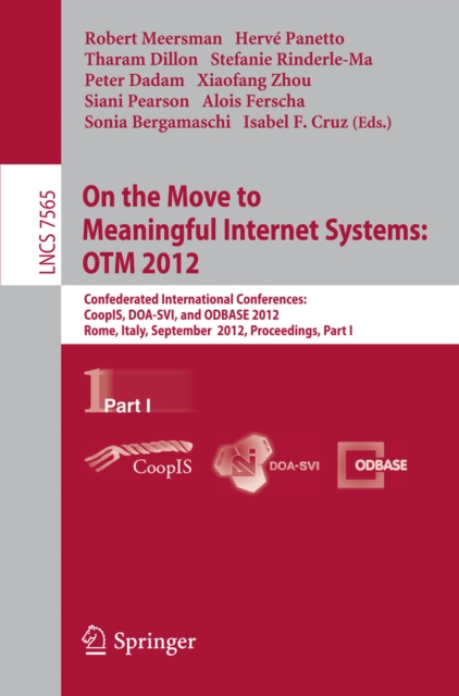 On the Move to Meaningful Internet Systems: OTM 2012 : Confederated International Conferences: CoopIS, DOA-SVI, and ODBASE 2012, Rome, Italy, September 10-14, 2012. Proceedings, Part I, PDF eBook