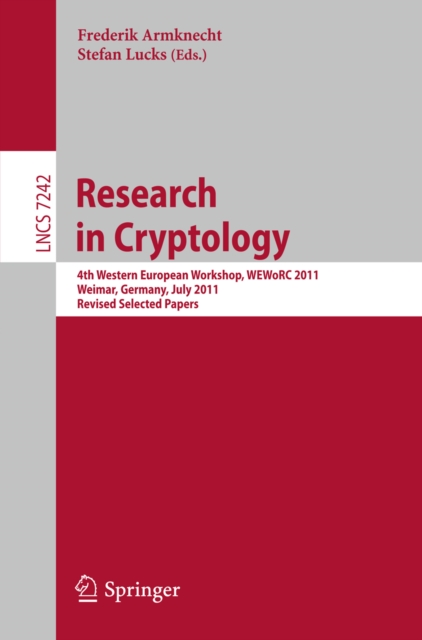 Research in Cryptology : 4th Western European Workshop, WEWoRC 2011, Weimar, Germany, July 20-22, 2011, Revised Selected Papers, PDF eBook
