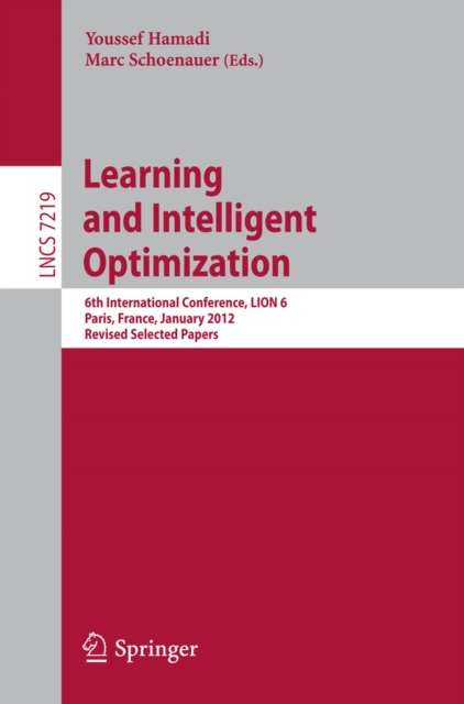 Learning and Intelligent Optimization : 6th International Conference, LION 6, Paris, France, January 16-20, 2012, Revised Selected Papers, PDF eBook