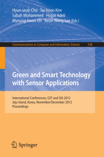Green and Smart Technology with Sensor Applications : International Conferences, GST and SIA 2012, Jeju Island, Korea, November 28-December 2, 2012. Proceedings, PDF eBook