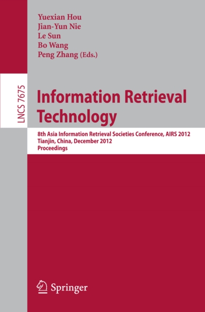 Information Retrieval Technology : 8th Asia Information Retrieval Societies Conference, AIRS 2012, Tianjin, China, December 17-19, 2012, Proceedings, PDF eBook
